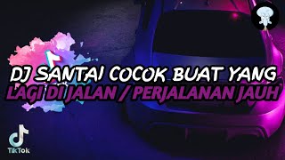 DJ SANTAI COCOK BUAT YANG LAGI DI JALAN [upl. by Damalas]