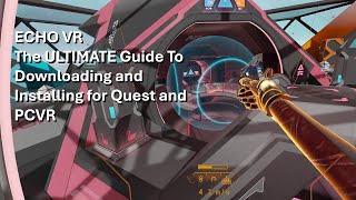 The Ultimate Echo VR Download and Install Guide for Quest and PCVR [upl. by Engenia]