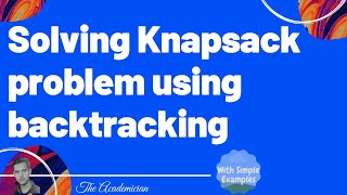 Algo 32 Solving Knapsack problem using backtracking  Example starts at 318 [upl. by Bobette]