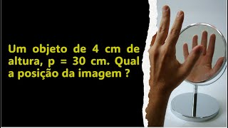 QUESTÃO 06 ESPELHO ESFÉRICO Olimpíada Paulista de Física Um objeto de 4 cm de altura é colocado a [upl. by Adnoraj]