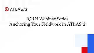 IQRN Webinar Series Anchoring Your Fieldwork in ATLASti [upl. by Llezo403]