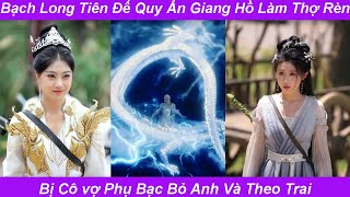 Tiên Đế Làm Thợ Rèn kiếm Bị Vợ Phản Bội Theo Trai [upl. by Llohcin]