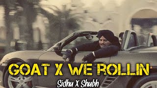 Goat X We Rollin  Mashup Sidhu Moose Wala X Shubh [upl. by Eladnwahs]