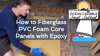 OCSS029 How to Fiberglass PVC Foam Core Panels with Epoxy  MiniCruiser Sailboat Build [upl. by Akitahs]