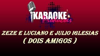 ZEZE DI CAMARGO E LUCIANO E JULIO IGLESIAS  DOIS AMIGOS  KARAOKE [upl. by Aden227]