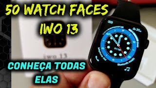 🟢IWO13 SMARTWATCH  AS 50 WATCH FACES  TELAS  CONHEÇA TODAS ELAS   W56 original [upl. by Ettevroc]