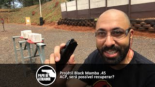 Projétil Black Mamba 45 ACP será possível recuperar [upl. by Philbert]