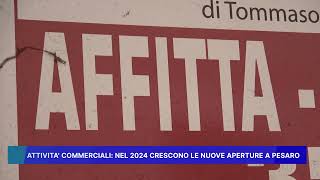 ATTIVITÁ COMMERCIALI NEL 2024 CRESCONO LE NUOVE APERTURE A PESARO [upl. by Kelli]