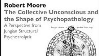 Dr Robert Moore  The Collective Unconscious and the Shape of Psychopathology 1996 [upl. by Aiz425]