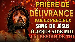 Prière de DÉLIVRANCE par le PRÉCIEUX SANG de JÉSUS 🩸 Prière MIRACULEUSE à JÉSUS [upl. by Anitsud549]