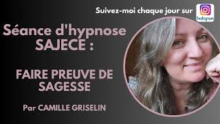 Séance  Faire preuve de SAGESSE dans sa vie avec Camille Griselin Hypnose SAJECE [upl. by Mellen]