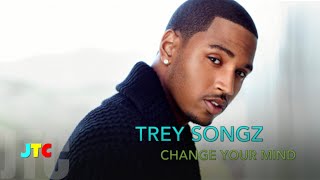 Trey Songz  Change Your Mind Clean [upl. by Caldera]