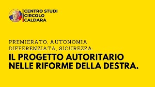 PREMIERATO AUTONOMIA DIFFERENZIATA SICUREZZAIL PROGETTO AUTORITARIO NELLE RIFORME DELLA DESTRA [upl. by Belldas]