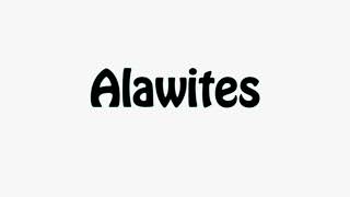 Learn How To Pronounce Alawites [upl. by Anifesoj]