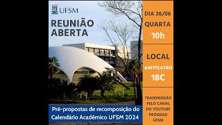 Reunião Aberta de Prépropostas de recomposição do Calendário Acadêmico UFSM 2024 [upl. by Yardna970]