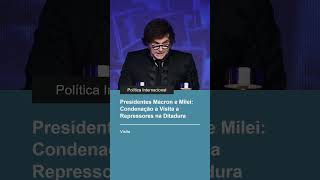 Presidentes Macron e Milei Condenação a Visita a Repressores na Ditadura política internacional [upl. by Leinaj7]