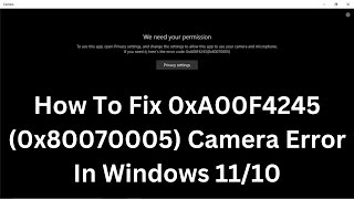 How To Fix 0xA00F4245 0x80070005 Camera Error In Windows 1110 [upl. by Baillieu716]