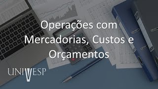 Gestão Contábil  Operações com Mercadorias Custos e Orçamentos [upl. by Popele]