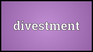 Divestment Meaning [upl. by Elokin]