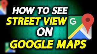 How To See Street View On Google Maps  Full Guide [upl. by Narej]