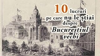 10 lucruri pe care nu le știai despre Bucureștiul vechi [upl. by Charline]