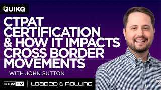 CTPAT certification and how it impacts cross border movements with John Sutton  Loaded and Rolling [upl. by Rorke]