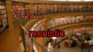 What does monistic mean [upl. by Muna346]