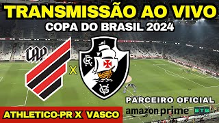 ATHLETICOPR X VASCO  TRANSMISSÃO AO VIVO DIRETO DA LIGGA ARENA COPA DO BRASIL 2024 [upl. by Uhn329]