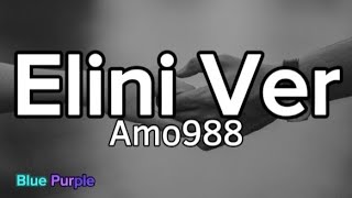 Amo988  Elini Ver Lyrics müzik video şarkı sözleri [upl. by Franklin]