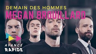 DEMAIN DES HOMMES avec Megan Brouillard  Avance Rapide [upl. by Ettedranreb]