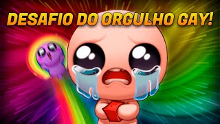 DESAFIO do ORGULHO GAY em The Binding of Isaac [upl. by Grindlay776]