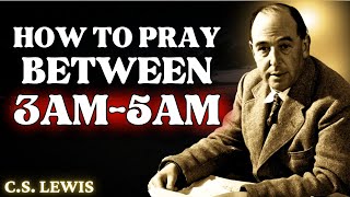 Pray Like This Between 3AM amp 5AM for Miraculous Breakthroughs Healing and Protection  CS Lewis [upl. by Yelrac806]