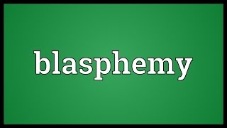 Blasphemy Meaning [upl. by Vernor645]