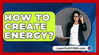 How To Create Energy  LearnToDIY360com [upl. by Fisken]