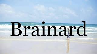 How To Pronounce Brainard🌈🌈🌈🌈🌈🌈Pronunciation Of Brainard [upl. by Oona889]