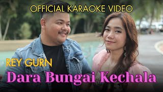 Rey Gurn  Dara Bungai Kechala Official Karaoke Version [upl. by Tollman]