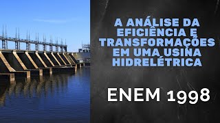 ENEM 1998  A análise da eficiência e transformações de energia em uma usina hidrelétrica [upl. by Vicky]