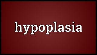 Hypoplasia Meaning [upl. by Anelliw218]