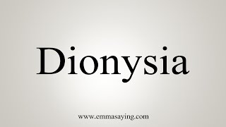 How To Say Dionysia [upl. by Atnoid987]