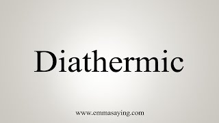 How To Say Diathermic [upl. by Kostival]