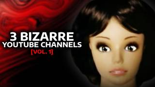 3 Bizarre YouTube Channels Vol 1 [upl. by Alimac]