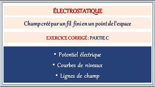 Champ électrostatique créé par un fil fini partie C  potentiel courbe de niveauligne de champ [upl. by Oicirbaf574]