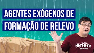 AGENTES EXÓGENOS DE FORMAÇÃO DE RELEVO  Resumo de Geografia para o Enem [upl. by Gauthier]