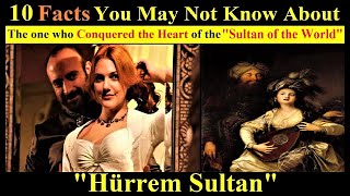 10 Facts You May Not Know About Hurrem Sultan  The History Of Hurrem Sultan [upl. by Sicard]