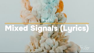 Ruth  Mixed Signals Lyrics [upl. by Nue885]