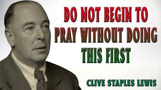 CS Lewis  Do NOT Begin to PRAY without doing this First [upl. by Goodhen]