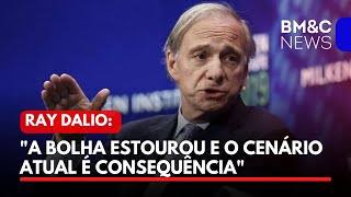 RAY DALIO quotA BOLHA ESTOUROU E O CENÁRIO ATUAL É CONSEQUÊNCIAquot [upl. by Rusert]