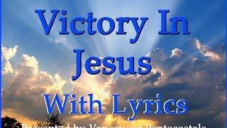 Victory In Jesus with Lyrics [upl. by Pirali]