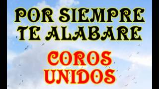 Por siempre te alabare  Coros Unidos [upl. by Irtimd]