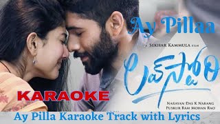 Ay Pilla Karaoke with Lyrics  Love Story Songs  Naga Chaitanya Sai Pallavi Pawan Ch  Haricharan [upl. by Birkett]